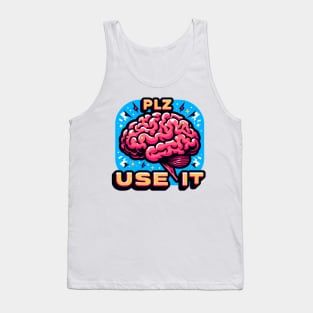 Brain, PLZ USE IT Tank Top